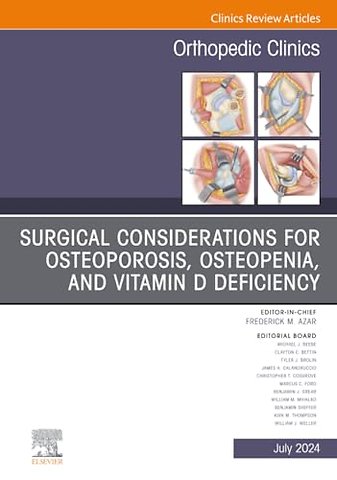 Surgical Considerations for Osteoporosis, Osteopenia, and Vitamin D Deficiency, An Issue of Orthopedic Clinics