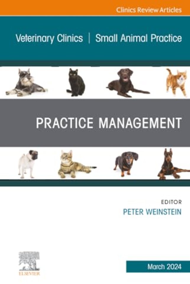 Practice Management, An Issue of Veterinary Clinics of North America: Small Animal Practice