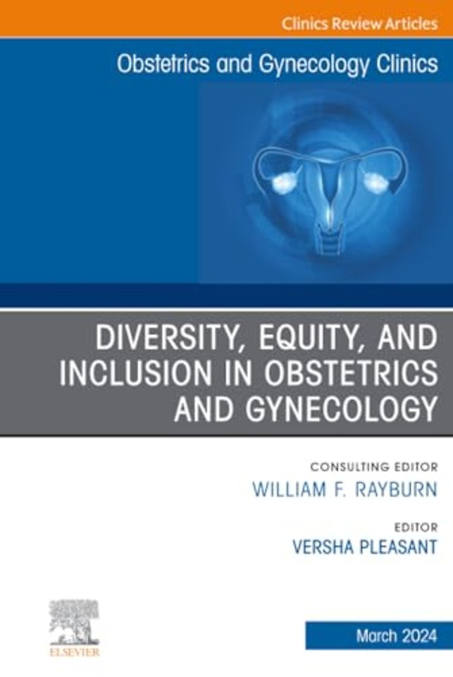 Diversity, Equity, and Inclusion in Obstetrics and Gynecology, An Issue of Obstetrics and Gynecology Clinics