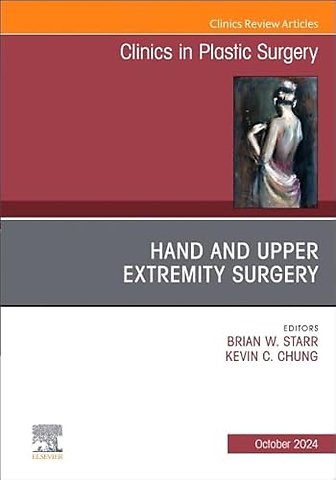 Hand and Upper Extremity Surgery, An Issue of Clinics in Plastic Surgery