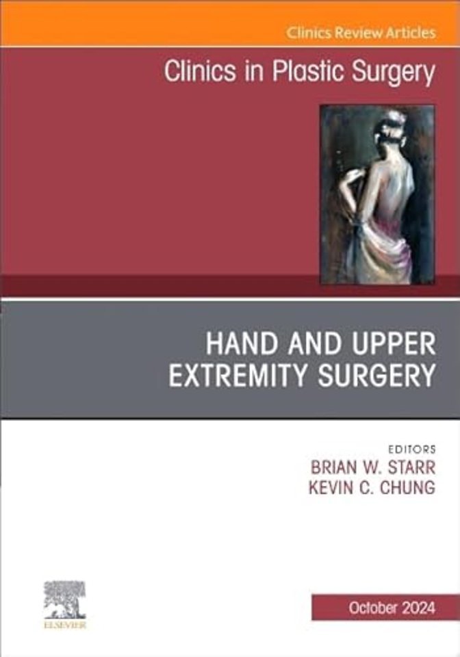 Hand and Upper Extremity Surgery, An Issue of Clinics in Plastic Surgery
