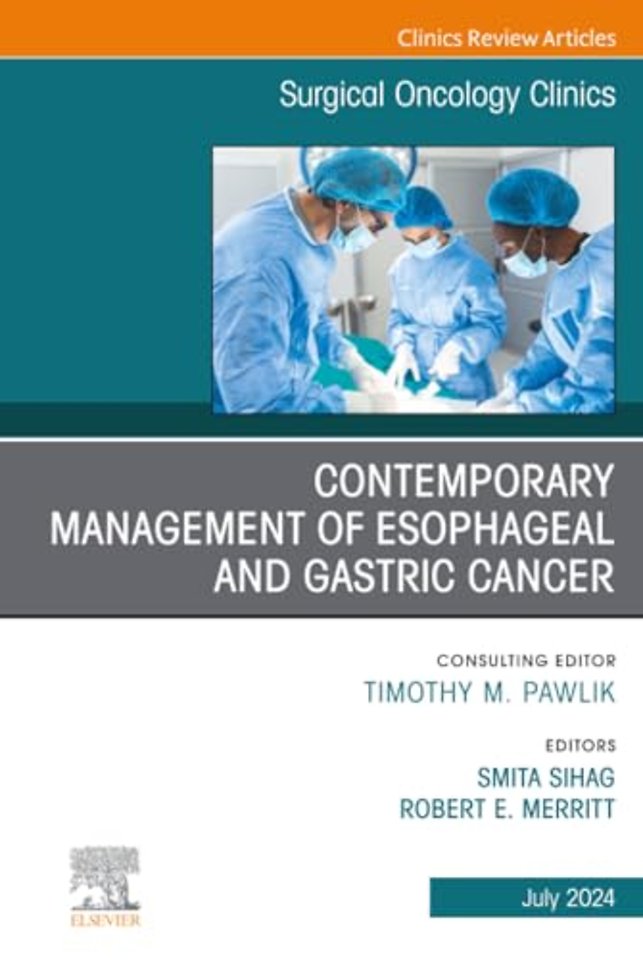 Contemporary Management of Esophageal and Gastric Cancer, An Issue of Surgical Oncology Clinics of North America