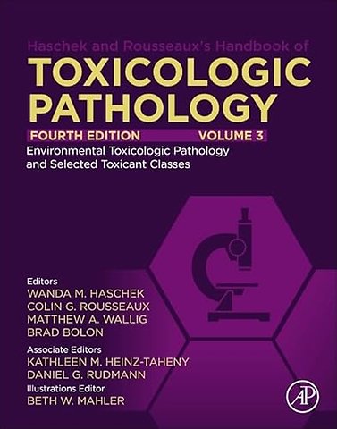 Haschek and Rousseaux's Handbook of Toxicologic Pathology, Volume 3: Environmental Toxicologic Pathology and Major Toxicant Classes
