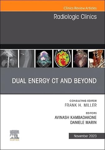 Dual Energy CT and Beyond, An Issue of Radiologic Clinics of North America