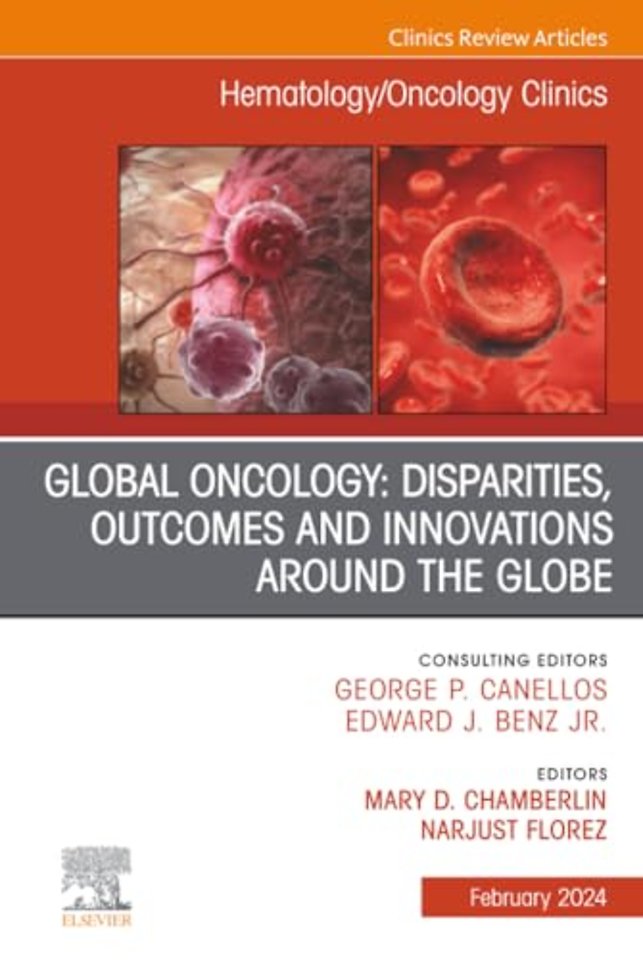 Global Oncology: Disparities, Outcomes and Innovations Around the Globe, An Issue of Hematology/Oncology Clinics of North America