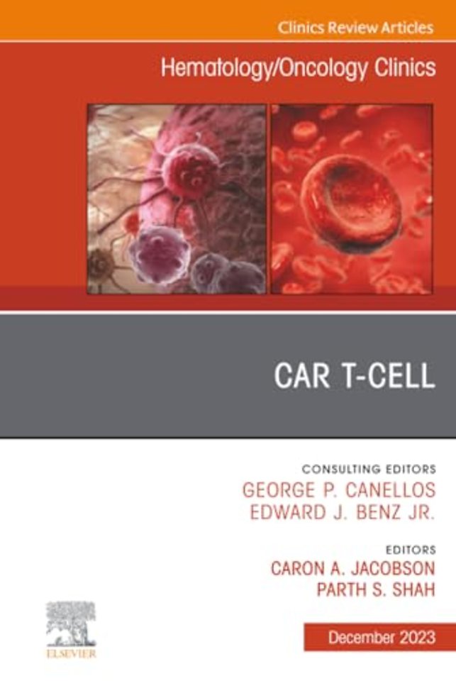 CAR T-Cell, An Issue of Hematology/Oncology Clinics of North America