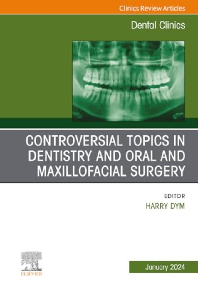 Controversial Topics in Oral and Maxillofacial Surgery, An Issue of Dental Clinics of North America
