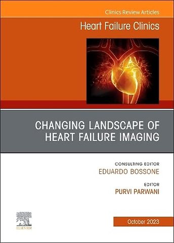 Changing Landscape of Heart failure imaging, An Issue of Heart Failure Clinics