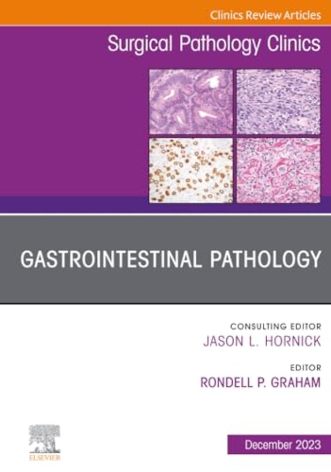 Gastrointestinal Pathology, An Issue of Surgical Pathology Clinics