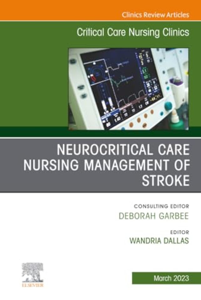 Neurocritical Care Nursing Management of Stroke, An Issue of Critical Care Nursing Clinics of North America