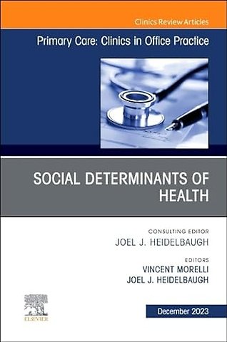 Social Determinants of Health, An Issue of Primary Care: Clinics in Office Practice