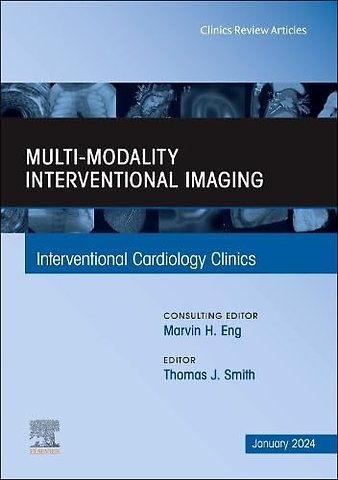 Multi-Modality Interventional Imaging, An Issue of Interventional Cardiology Clinics
