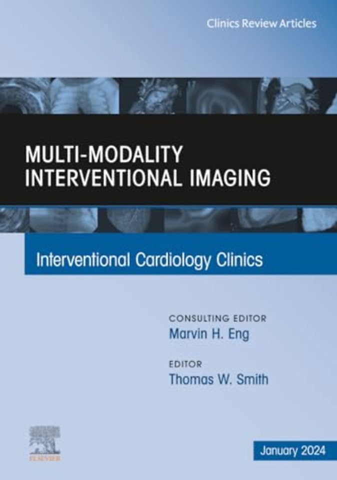 Multi-Modality Interventional Imaging, An Issue of Interventional Cardiology Clinics