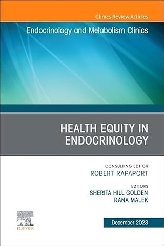 Health Equity in Endocrinology, An Issue of Endocrinology and Metabolism Clinics of North America