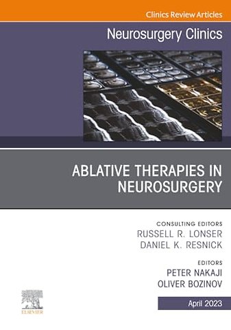 Ablative Therapies in Neurosurgery, An Issue of Neurosurgery Clinics of North America
