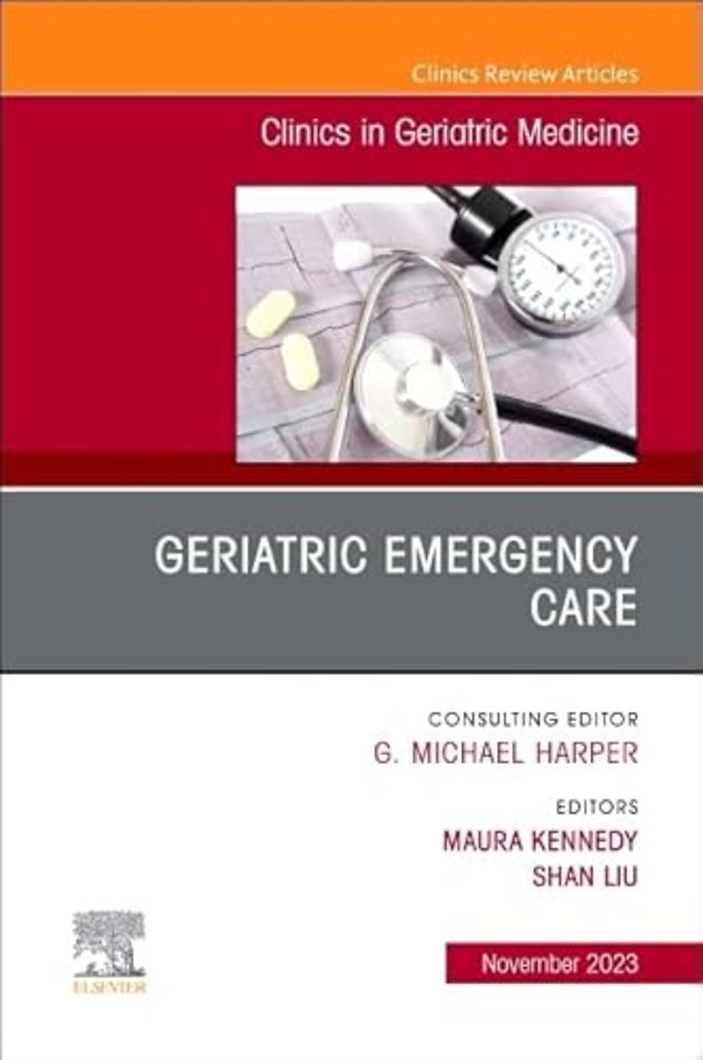 Geriatric Emergency Care, An Issue of Clinics in Geriatric Medicine
