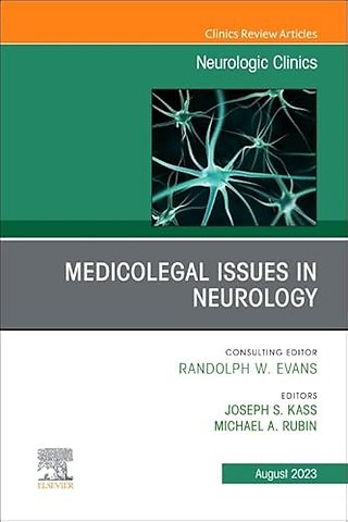 Medicolegal and Ethical Issues in Neurology, An Issue of Neurologic Clinics