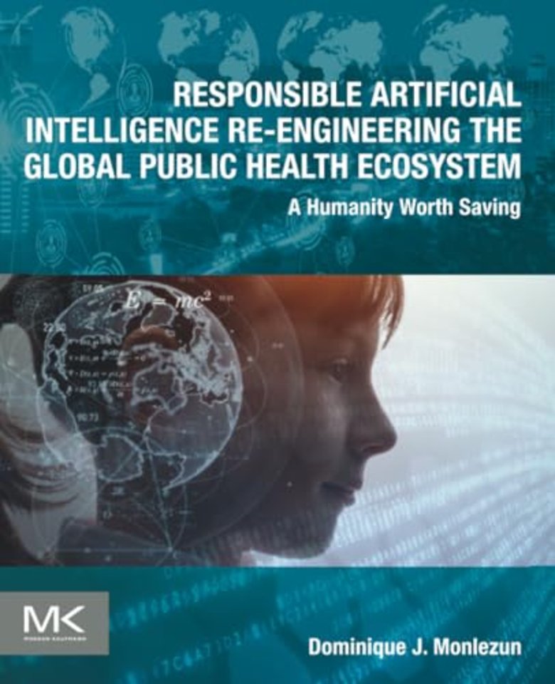 Responsible Artificial Intelligence Re-engineering the Global Public Health Ecosystem
