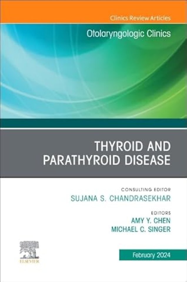 Thyroid and Parathyroid Disease, An Issue of Otolaryngologic Clinics of North America