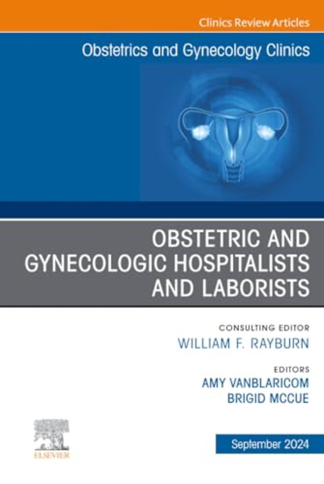 Obstetric and Gynecologic Hospitalists and Laborists, An Issue of Obstetrics and Gynecology Clinics