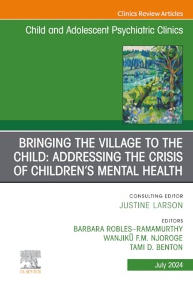 Bringing the Village to the Child: Addressing the Crisis of Children’s Mental Health, An Issue of Child and Adolescent Psychiatric Clinics of North America