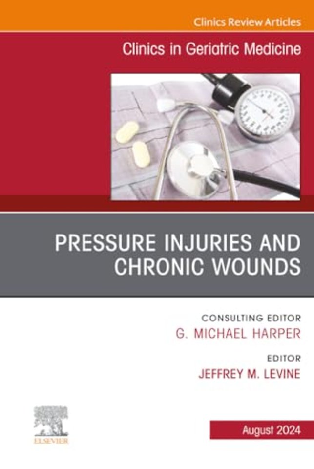 Pressure Injuries & Chronic Wounds, An Issue of Clinics in Geriatric Medicine