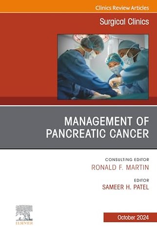 Management of Pancreatic Cancer, An Issue of Surgical Clinics