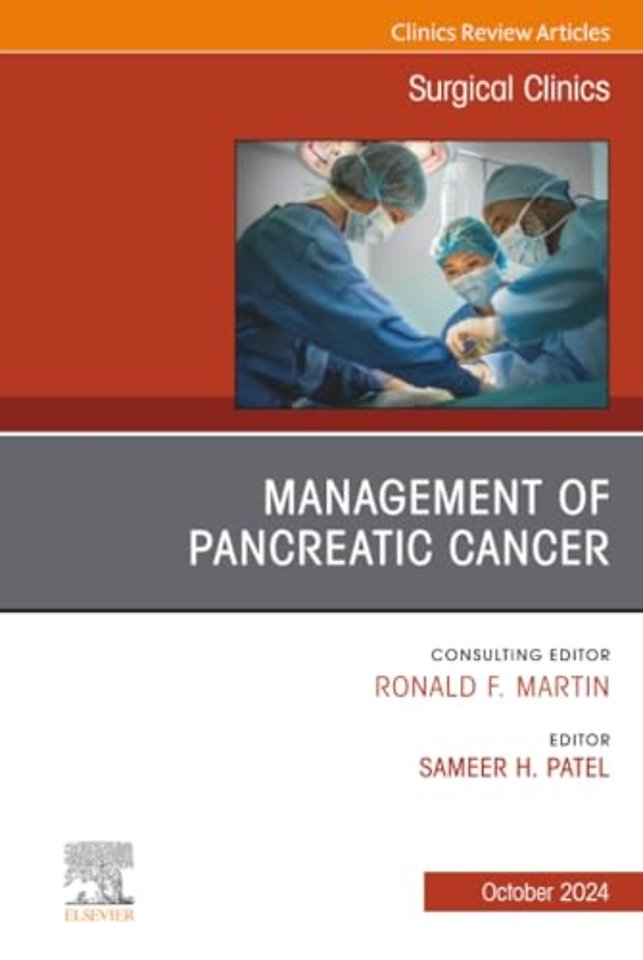 Management of Pancreatic Cancer, An Issue of Surgical Clinics