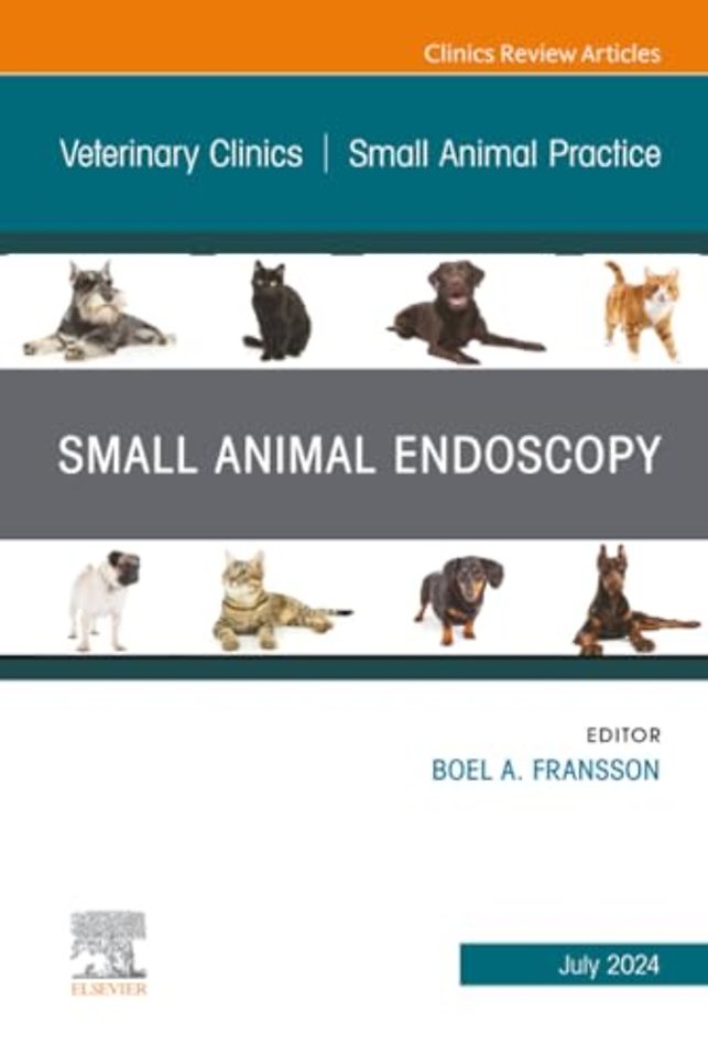 Small Animal Endoscopy, An Issue of Veterinary Clinics of North America: Small Animal Practice