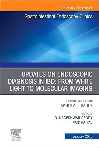 Updates on Endoscopic Diagnosis in IBD: From White Light to Molecular Imaging, An Issue of Gastrointestinal Endoscopy Clinics