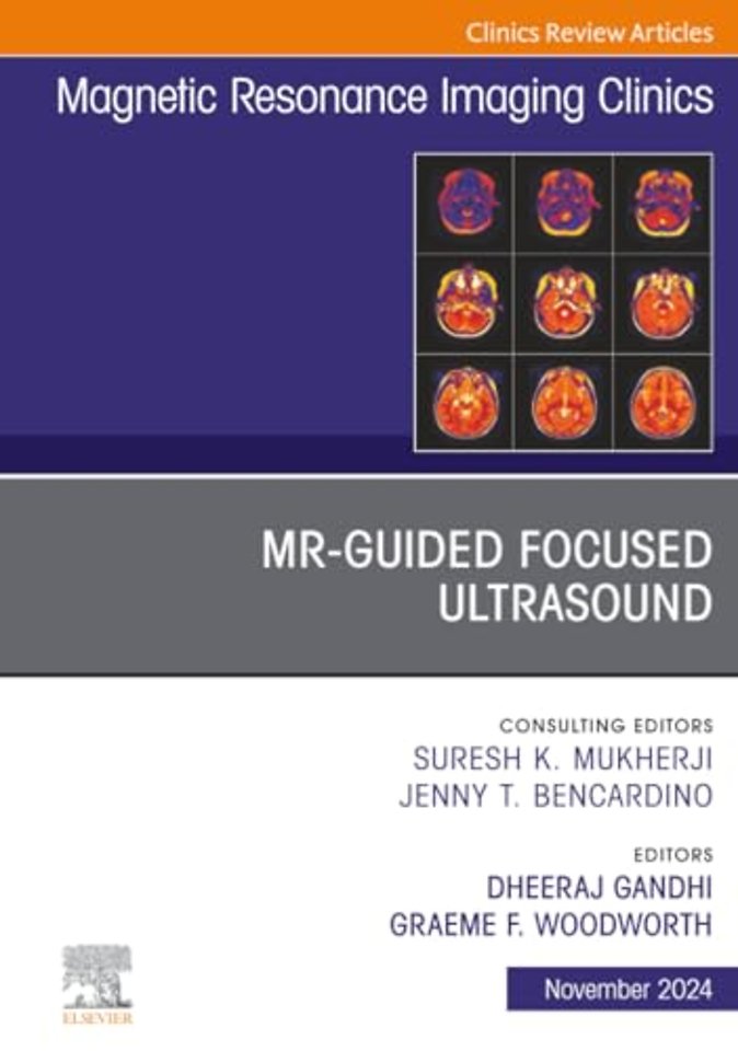 MR-Guided Focused Ultrasound, An Issue of Magnetic Resonance Imaging Clinics of North America