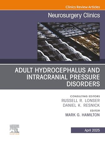 Adult Hydrocephalus and Intracranial Pressure Disorders, An Issue of Neurosurgery Clinics of North America