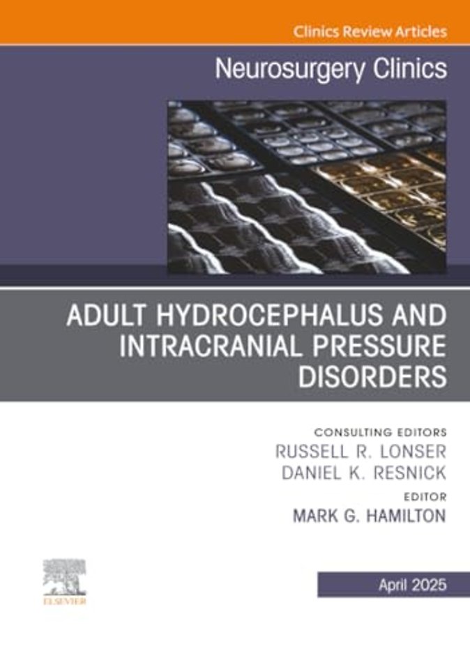 Adult Hydrocephalus and Intracranial Pressure Disorders, An Issue of Neurosurgery Clinics of North America