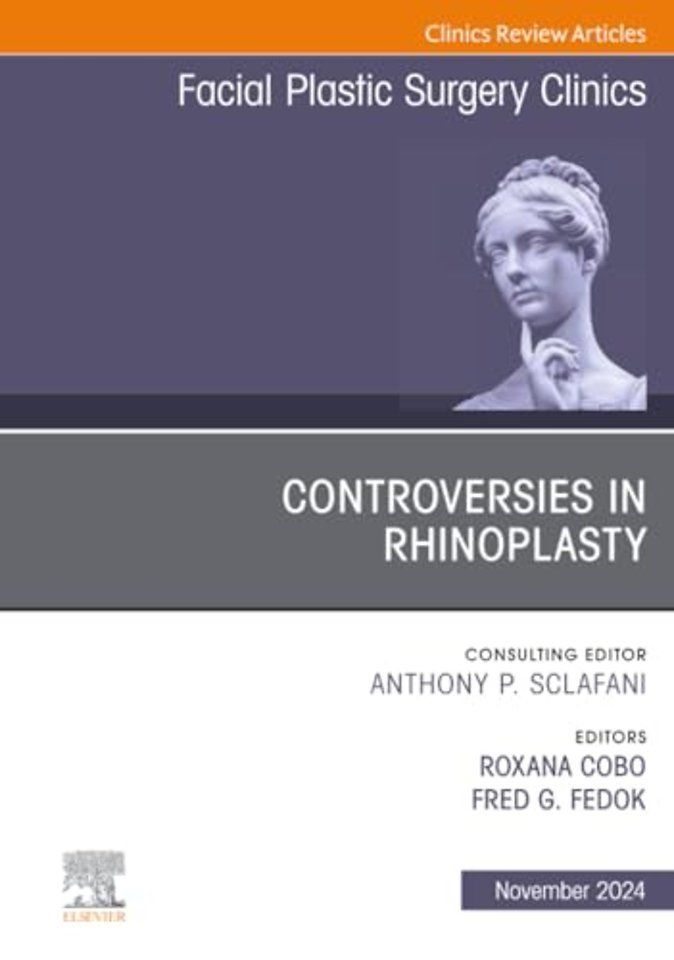 Controversies in Rhinoplasty, An Issue of Facial Plastic Surgery Clinics of North America