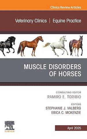 Muscle Disorders of Horses, An Issue of Veterinary Clinics of North America: Equine Practice