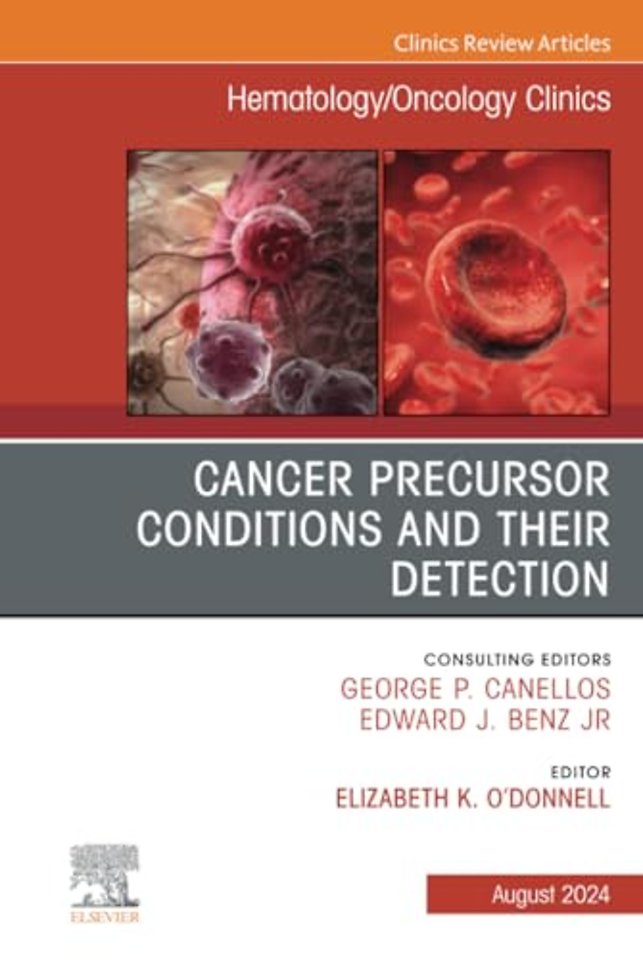 Cancer Precursor Conditions and their Detection, An Issue of Hematology/Oncology Clinics of North America