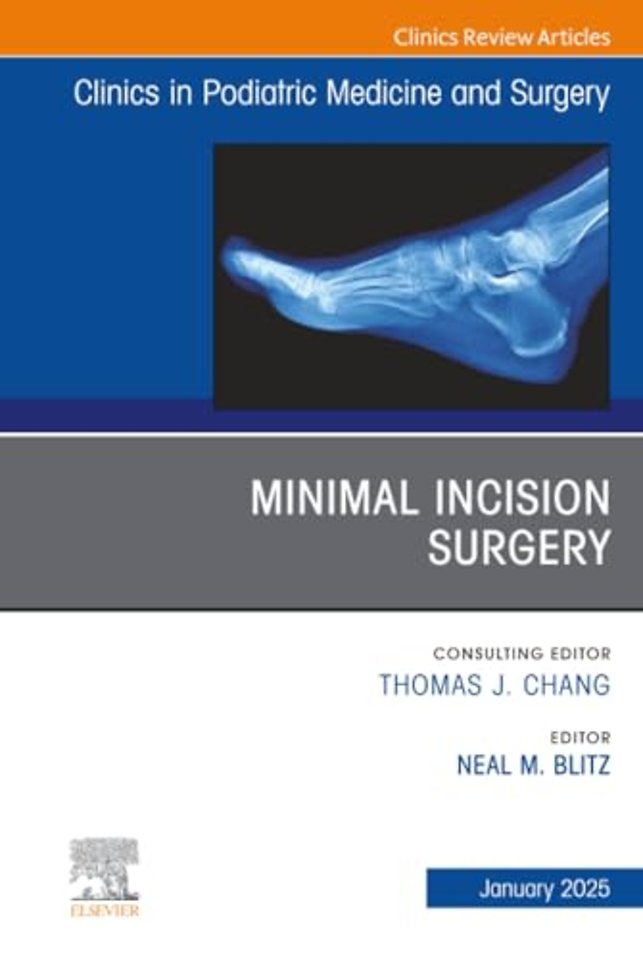 Minimal Incision Surgery, An issue of Clinics in Podiatric Medicine and Surgery