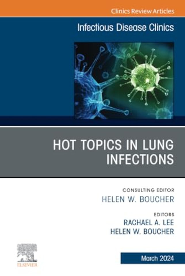 Hot Topics in Lung Infections, An Issue of Infectious Disease Clinics of North America