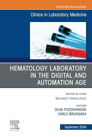 Hematology Laboratory in the Digital and Automation Age, An Issue of the Clinics in Laboratory Medicine