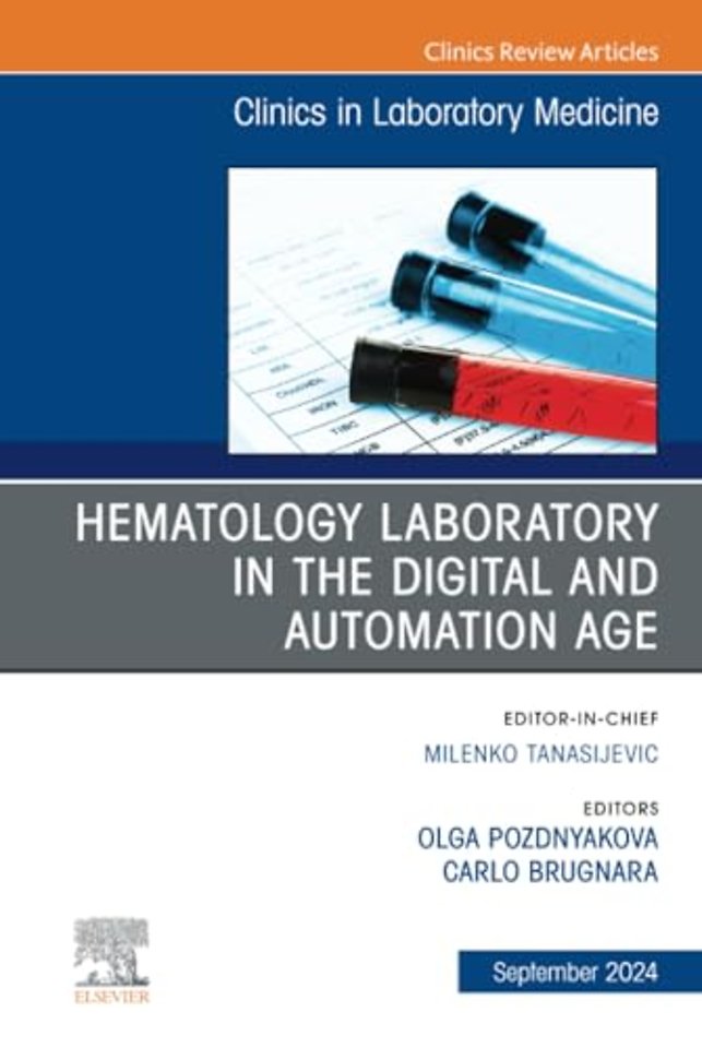 Hematology Laboratory in the Digital and Automation Age, An Issue of the Clinics in Laboratory Medicine