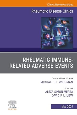 Rheumatic Immune-Related Adverse Events, An Issue of Rheumatic Disease Clinics of North America