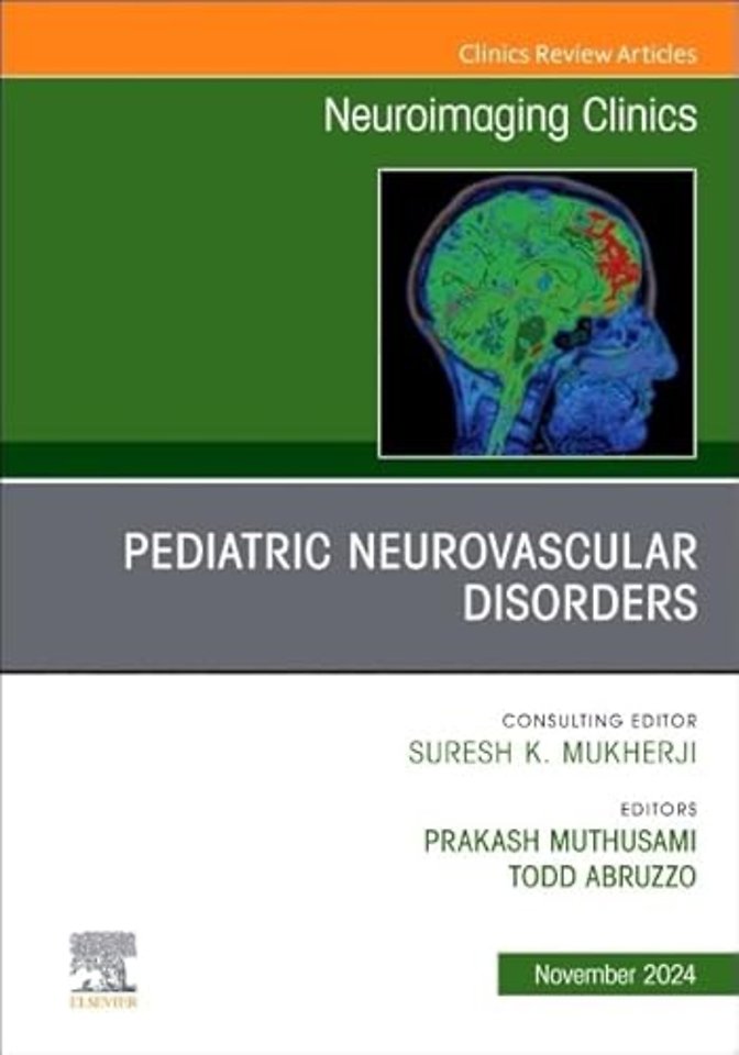 Pediatric Neurovascular Disorders, An Issue of Neuroimaging Clinics of North America