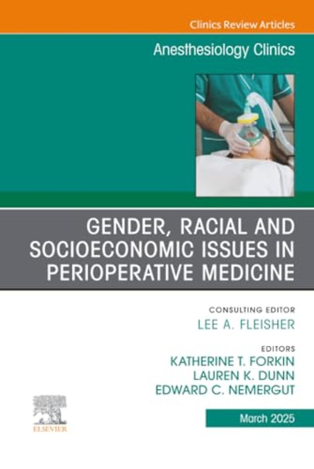 Gender, Racial and Socioeconomic Issues in Perioperative Medicine, An issue of Anethesiology Clinics