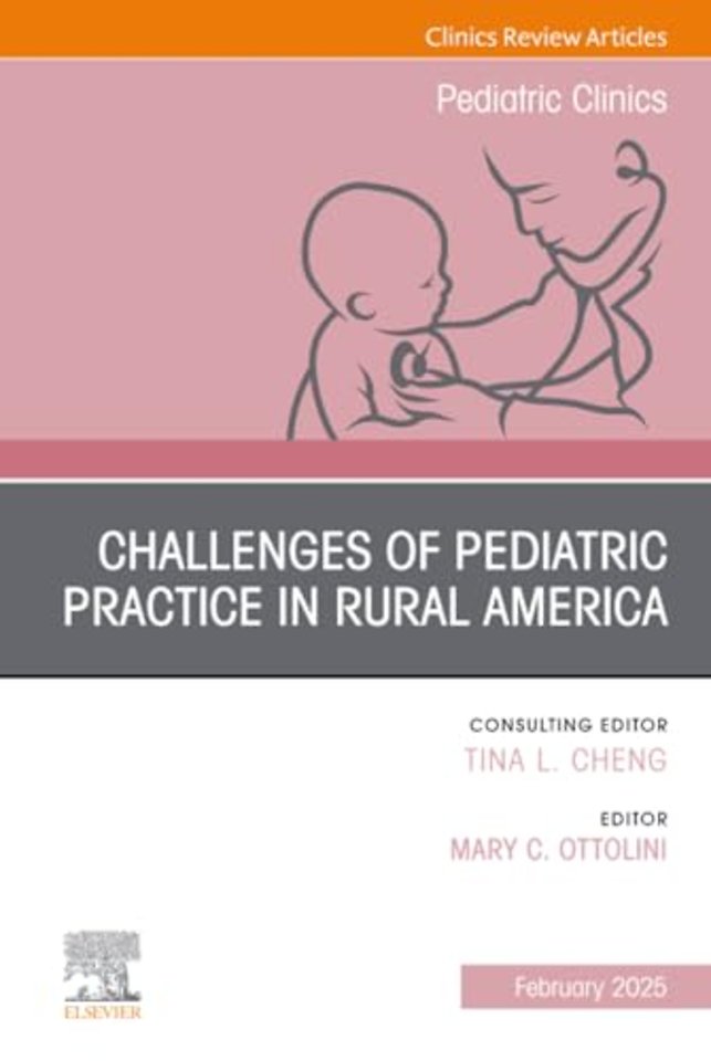 Challenges of Pediatric Practice in Rural America, An Issue of Pediatric Clinics of North America