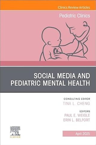 Social Media and Pediatric Mental Health, An Issue of Pediatric Clinics of North America