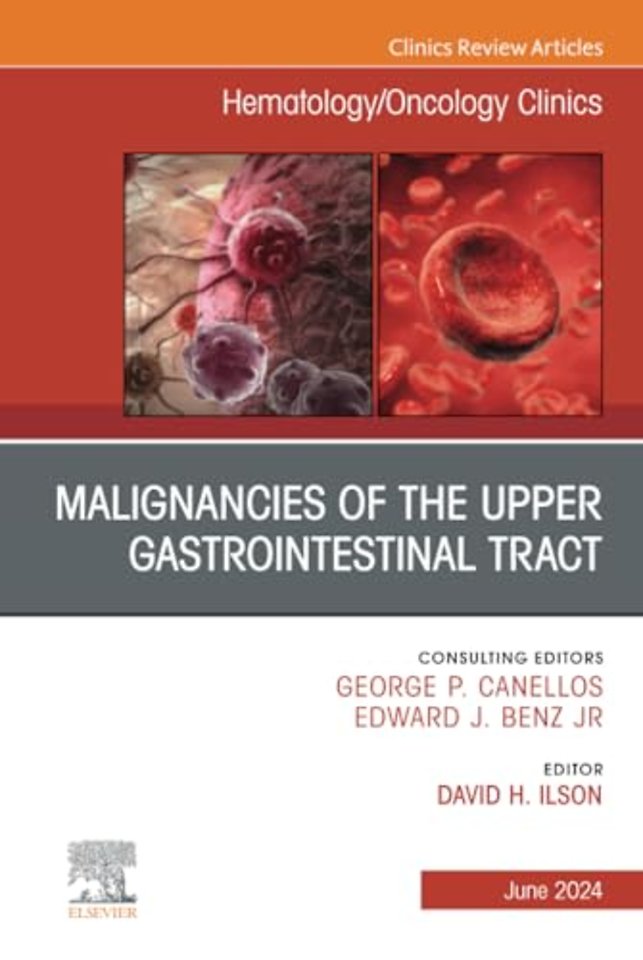 Malignancies of the Upper Gastrointestinal Tract, An Issue of Hematology/Oncology Clinics of North America