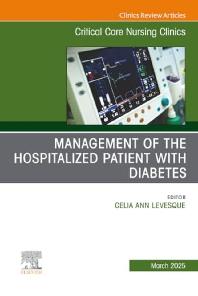 Management of the Hospitalized Patient with Diabetes, An Issue of Critical Care Nursing Clinics of North America