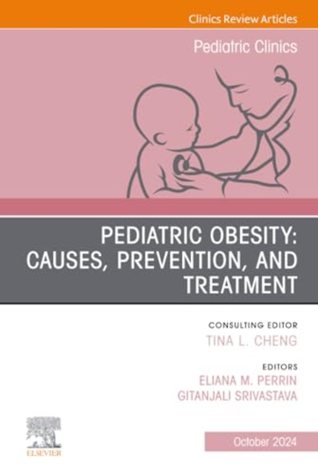 Pediatric Obesity: Causes, Prevention, and Treatment, An Issue of Pediatric Clinics of North America