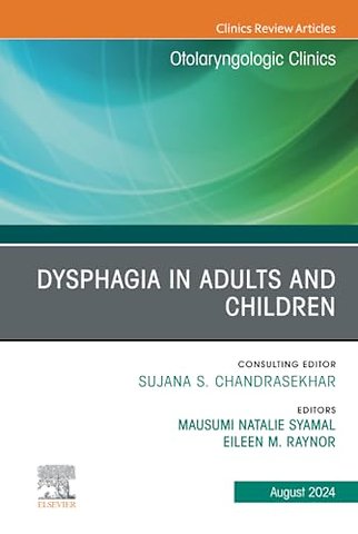 Dysphagia in Adults and Children, An Issue of Otolaryngologic Clinics of North America