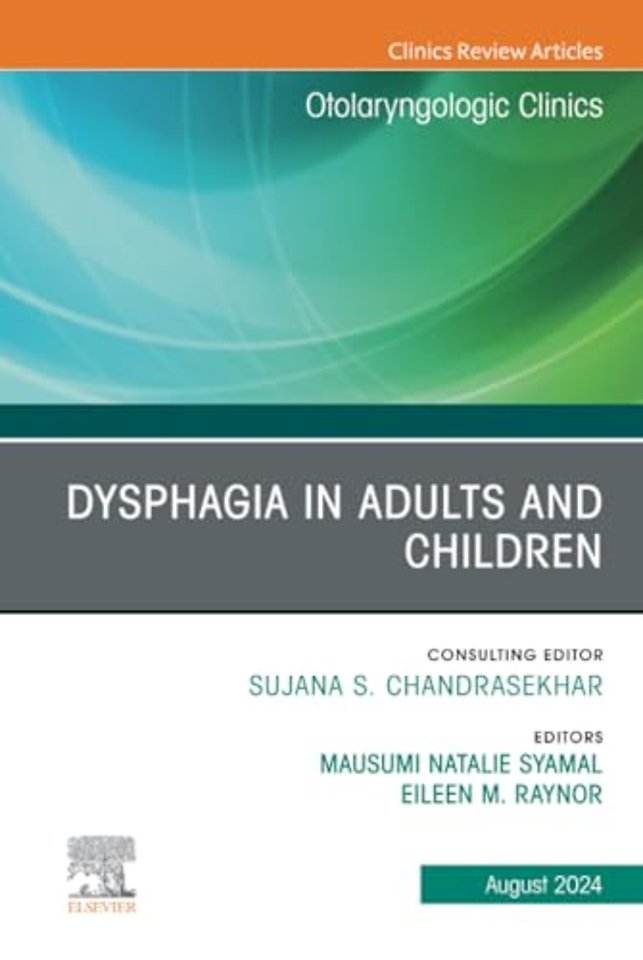 Dysphagia in Adults and Children, An Issue of Otolaryngologic Clinics of North America